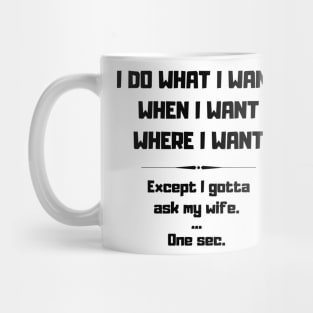 I Do What I Want When I Want Where I Want Funny Mug